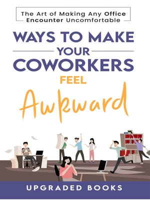 cover image of Ways to Make Your Coworkers Feel Awkward